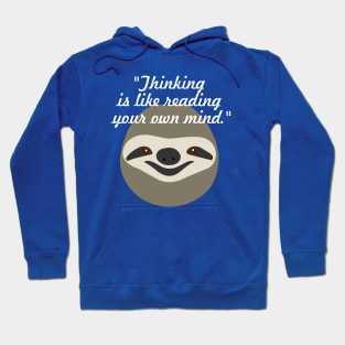 Thinking is like reading your own mind - Stoner Sloth Hoodie